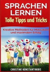 Sprachen lernen - Tolle Tipps und Tricks: Kreative Methoden für Motivation und maximalen Erfolg