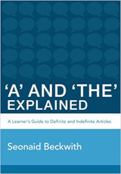 'A' and 'The' Explained: A learner's guide to definite and indefinite